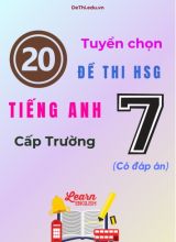 Tuyển chọn 20 đề thi HSG Tiếng Anh Lớp 7 cấp Trường (Có đáp án)